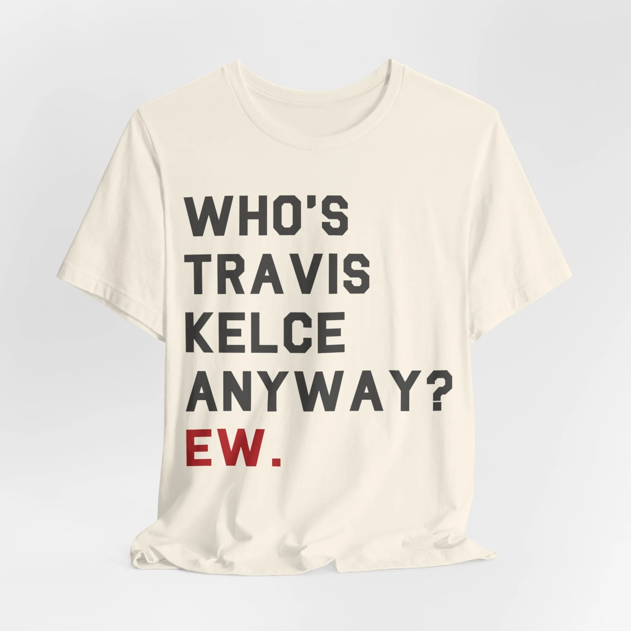 Who's Travis Kelce Anyway? Ew. sold by Rose Blush Studio product image thumbnail 2