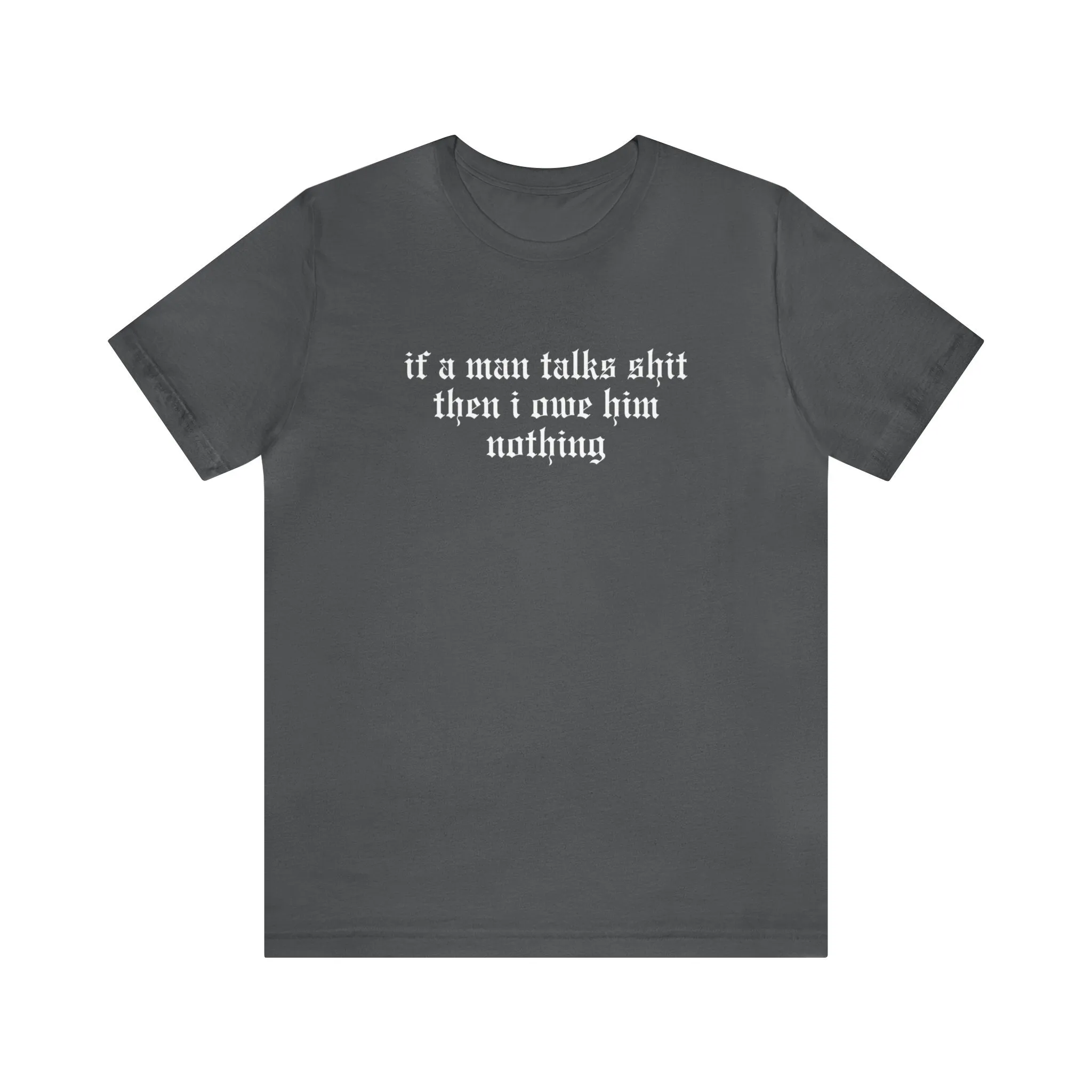 If A Man Talks Shit (He Had It Coming on back) Tshirt sold by Rose Blush Studio product image thumbnail 2