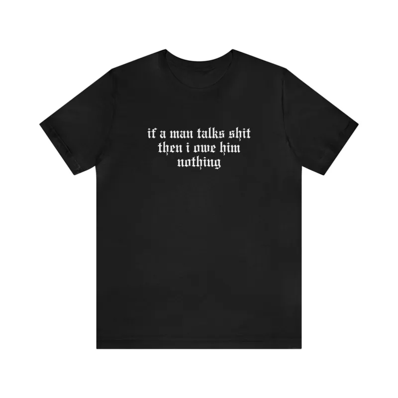 If A Man Talks Shit (He Had It Coming on back) Tshirt sold by Rose Blush Studio