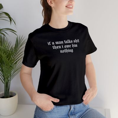 If A Man Talks Shit Tshirt sold by Rose Blush Studio