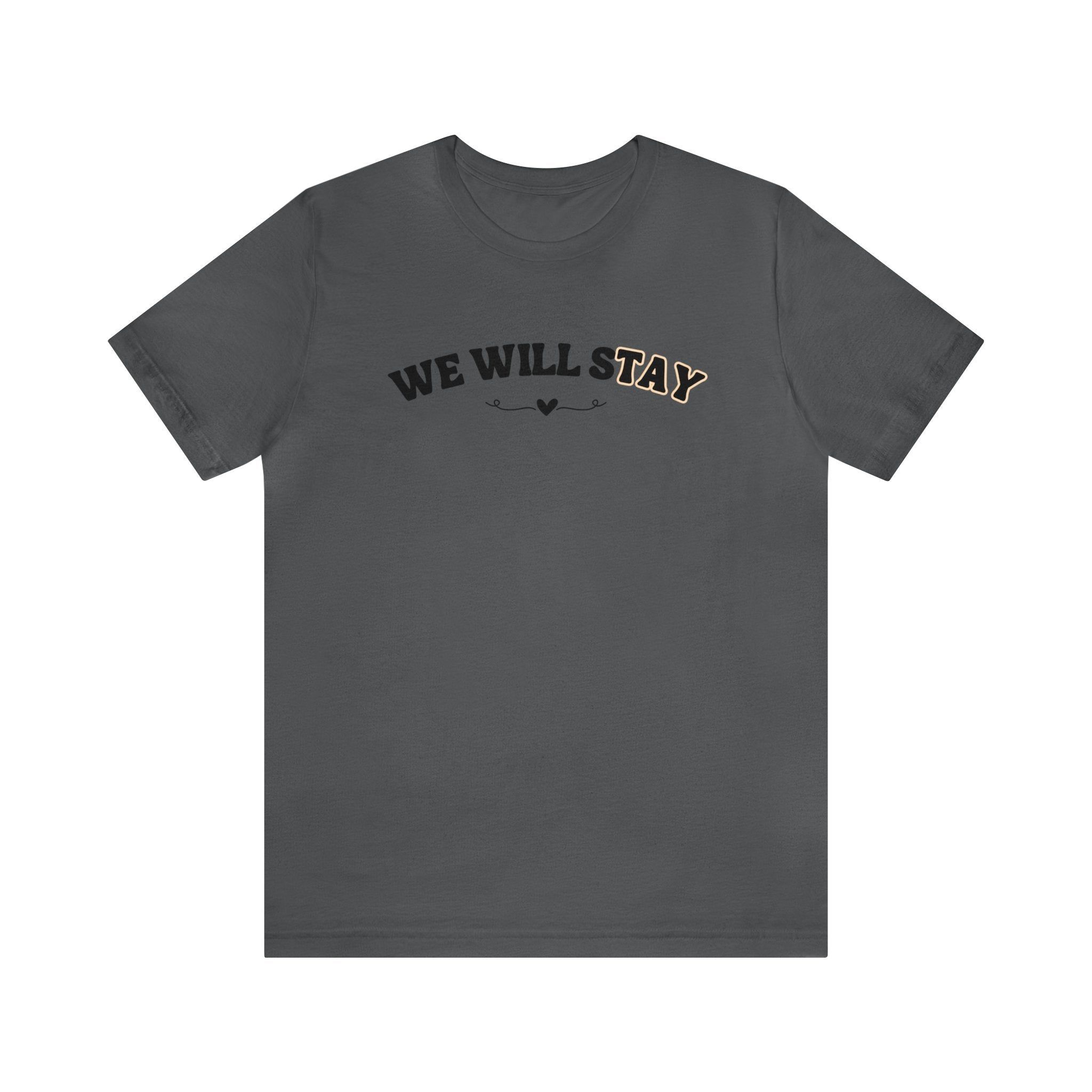 We Will Stay Tshirt sold by Rose Blush Studio product image thumbnail 3