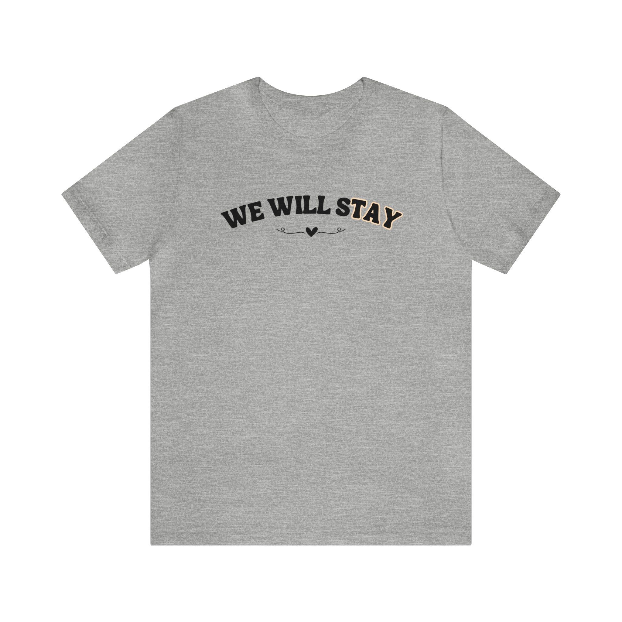 We Will Stay Tshirt sold by Rose Blush Studio product image thumbnail 4