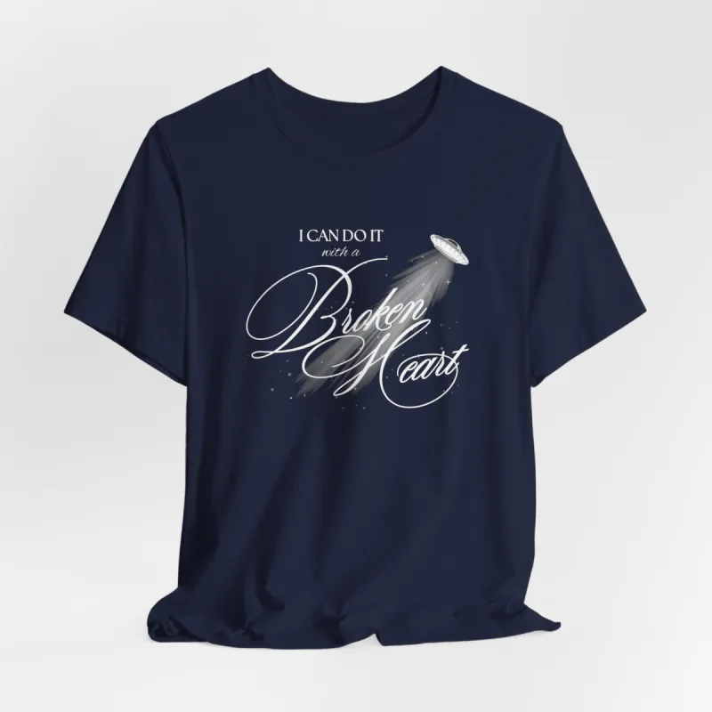 I Can Do It With A Broken Heart Tshirt sold by Rose Blush Studio