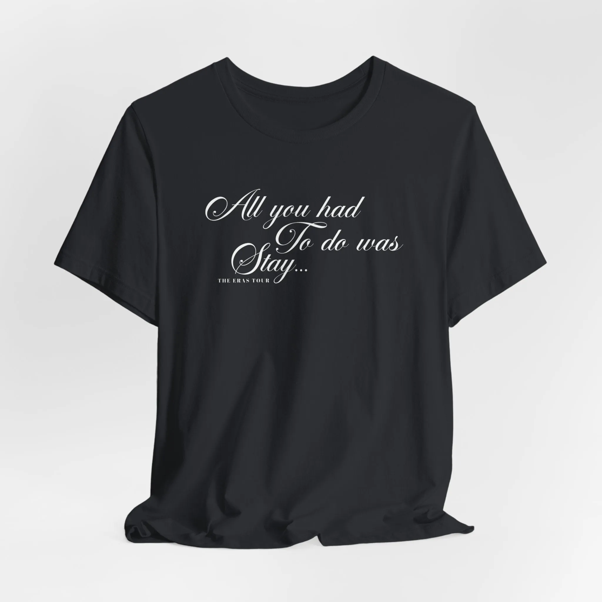 All You Had To Do Was Stay Tshirt sold by Rose Blush Studio product image thumbnail 4