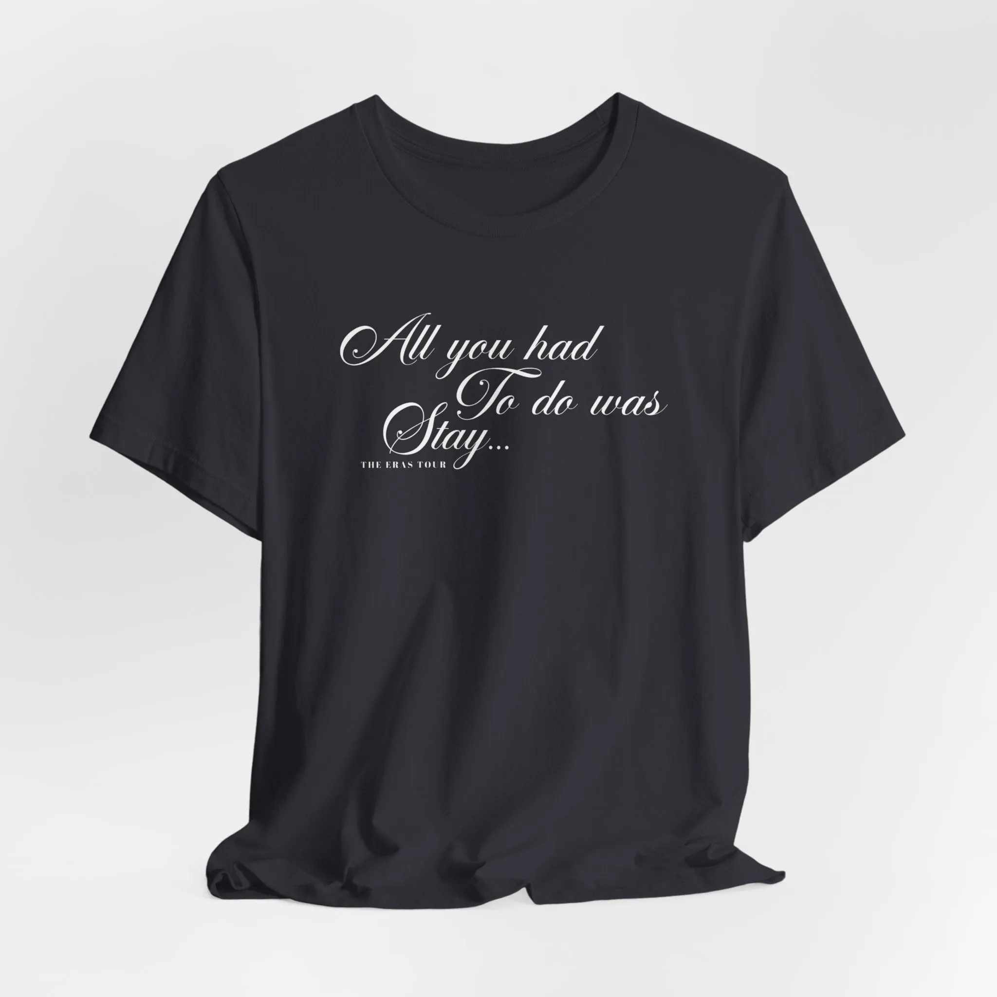 All You Had To Do Was Stay Tshirt sold by Rose Blush Studio product image thumbnail 3