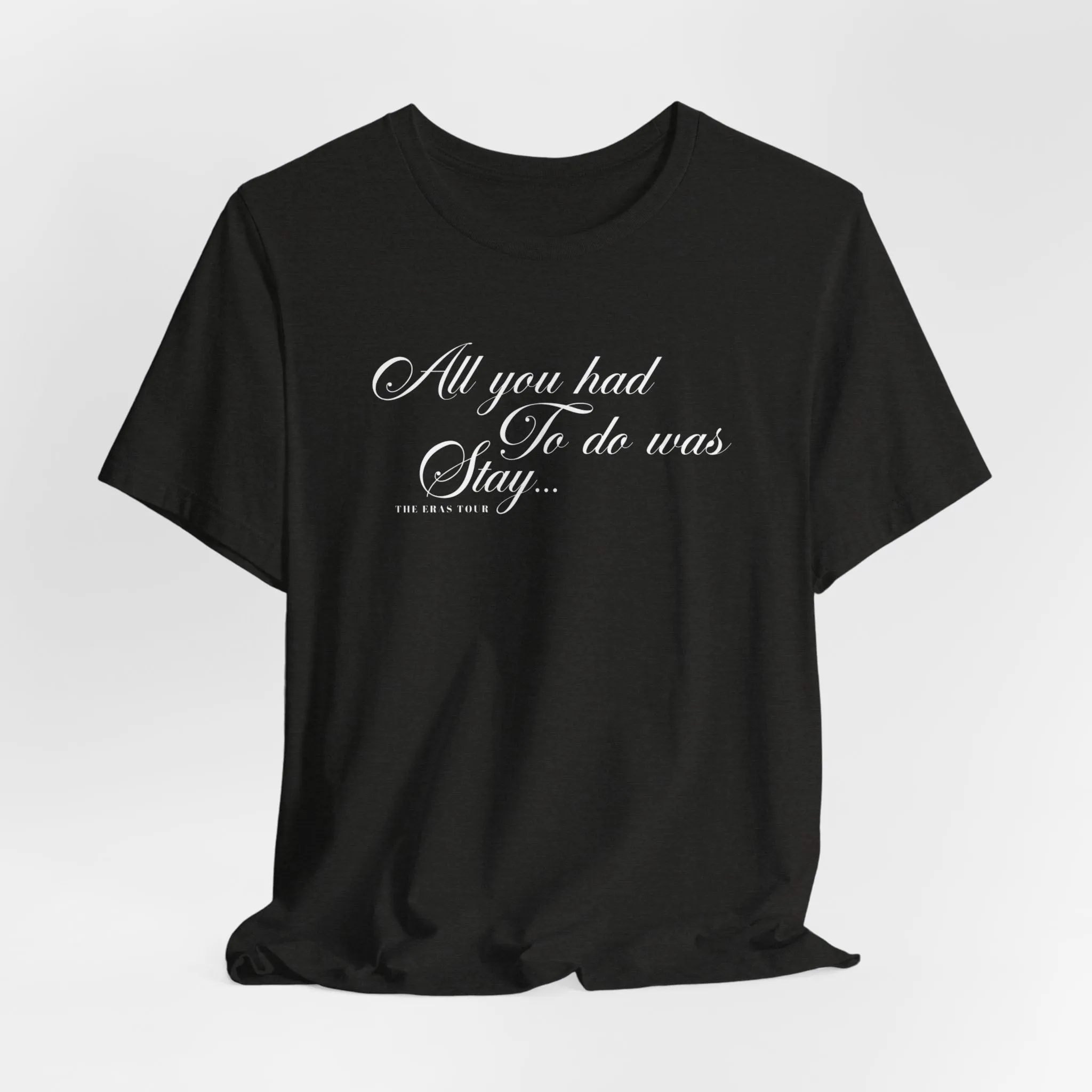 All You Had To Do Was Stay Tshirt sold by Rose Blush Studio product image thumbnail 2
