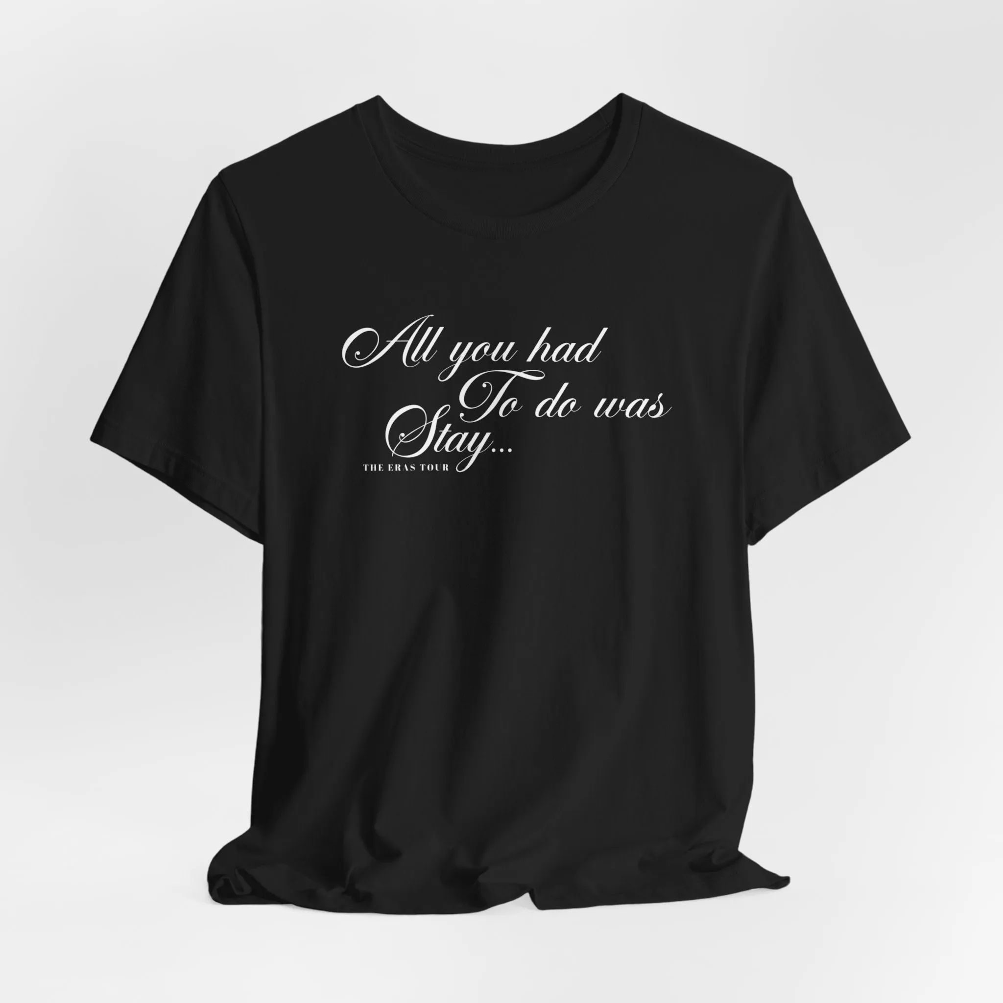 All You Had To Do Was Stay Tshirt sold by Rose Blush Studio