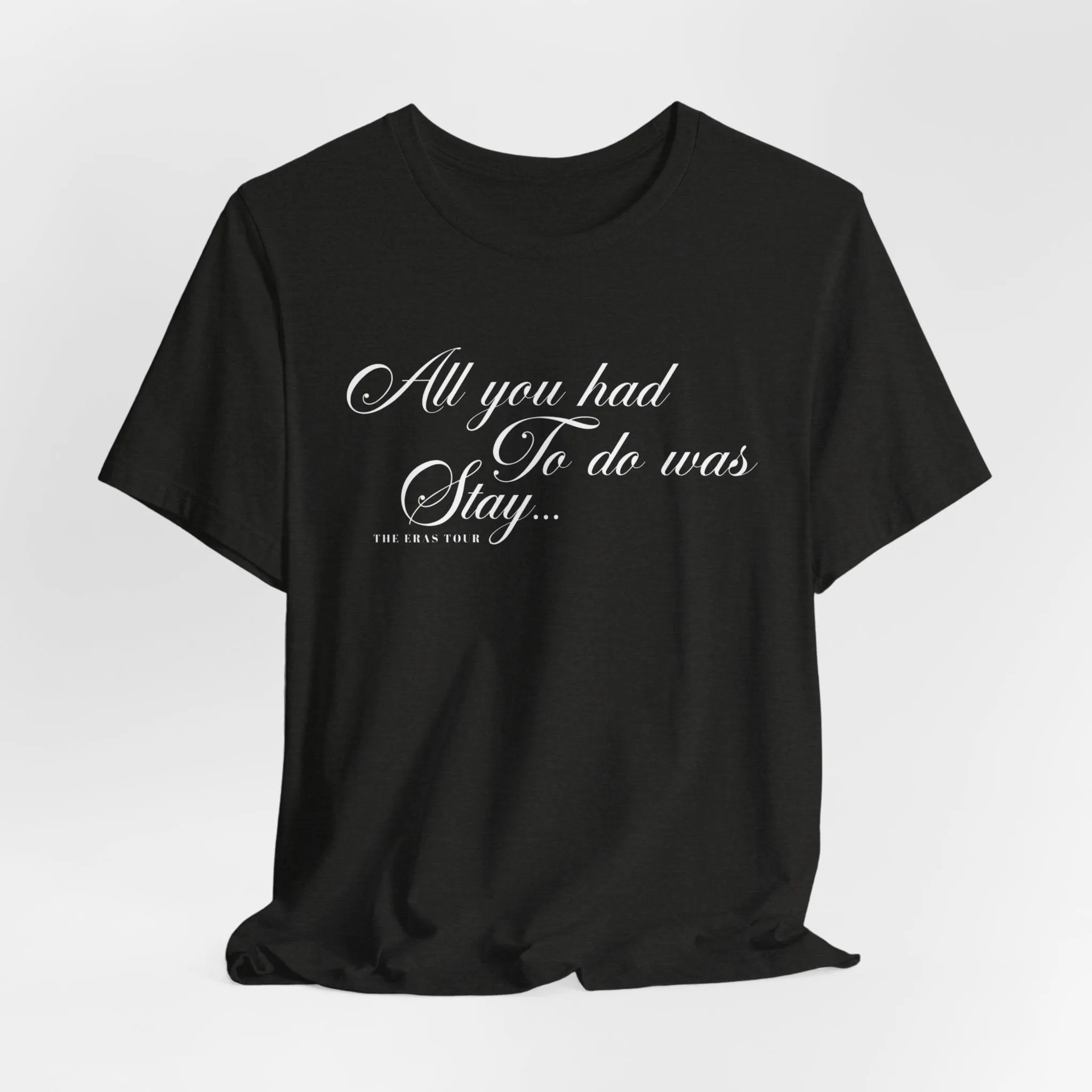 All You Had To Do Was Stay Tshirt sold by Rose Blush Studio product image thumbnail 3