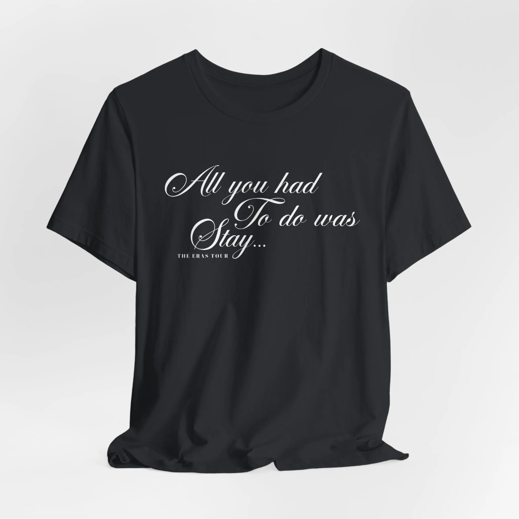 All You Had To Do Was Stay Tshirt sold by Rose Blush Studio product image thumbnail 5