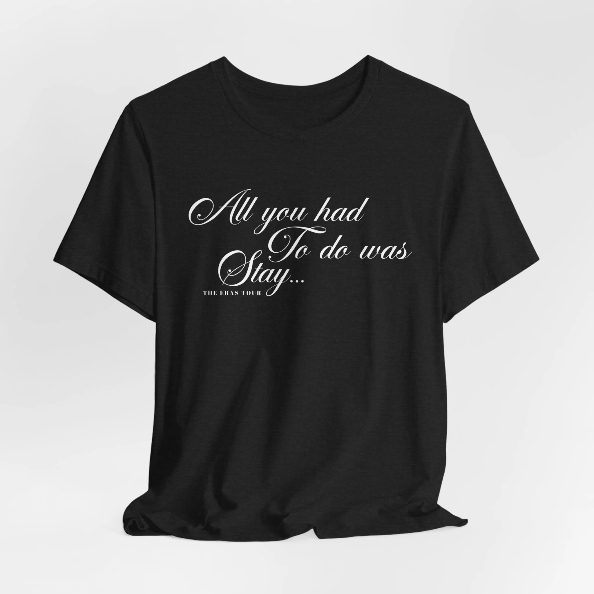All You Had To Do Was Stay Tshirt sold by Rose Blush Studio product image thumbnail 2