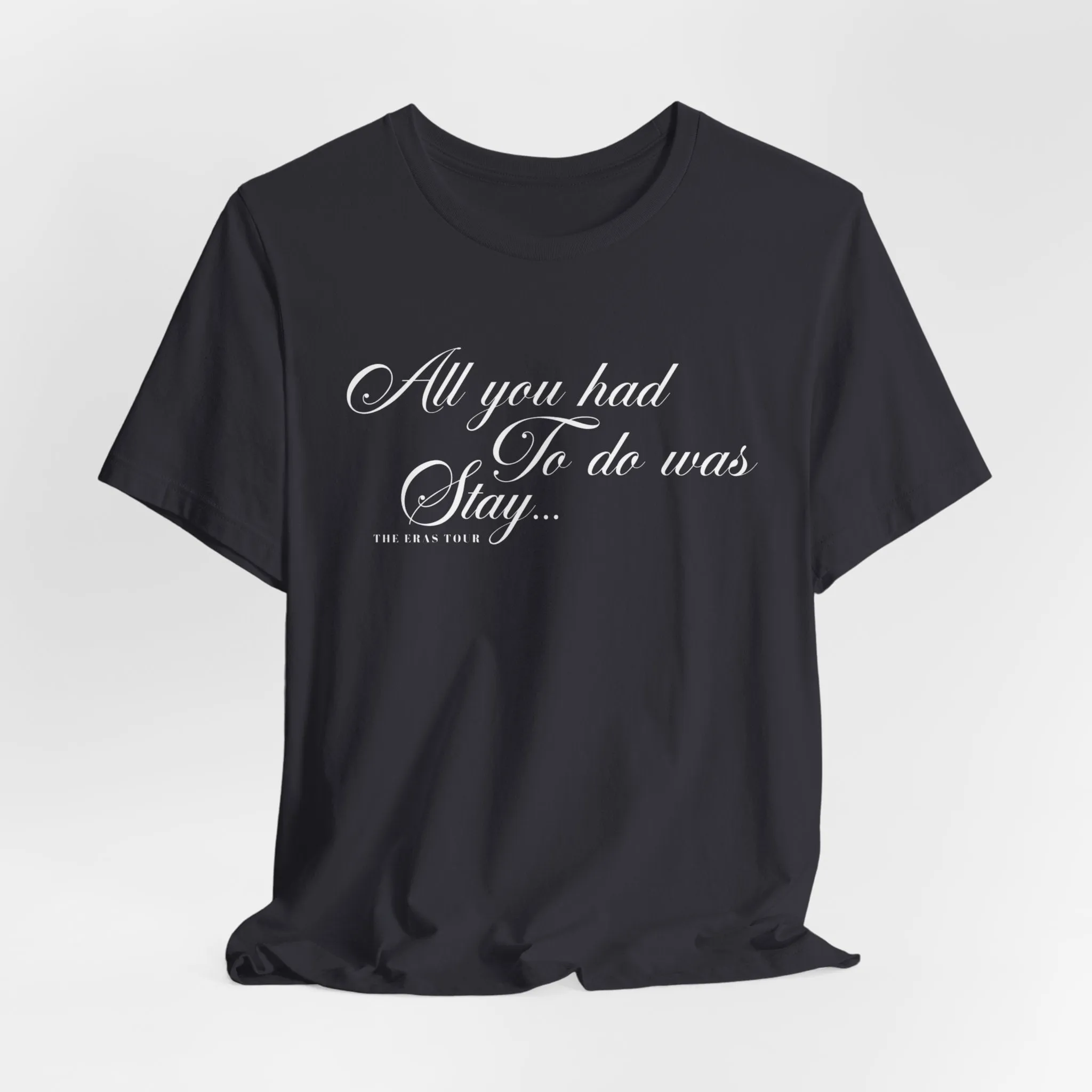 All You Had To Do Was Stay Tshirt sold by Rose Blush Studio product image thumbnail 4