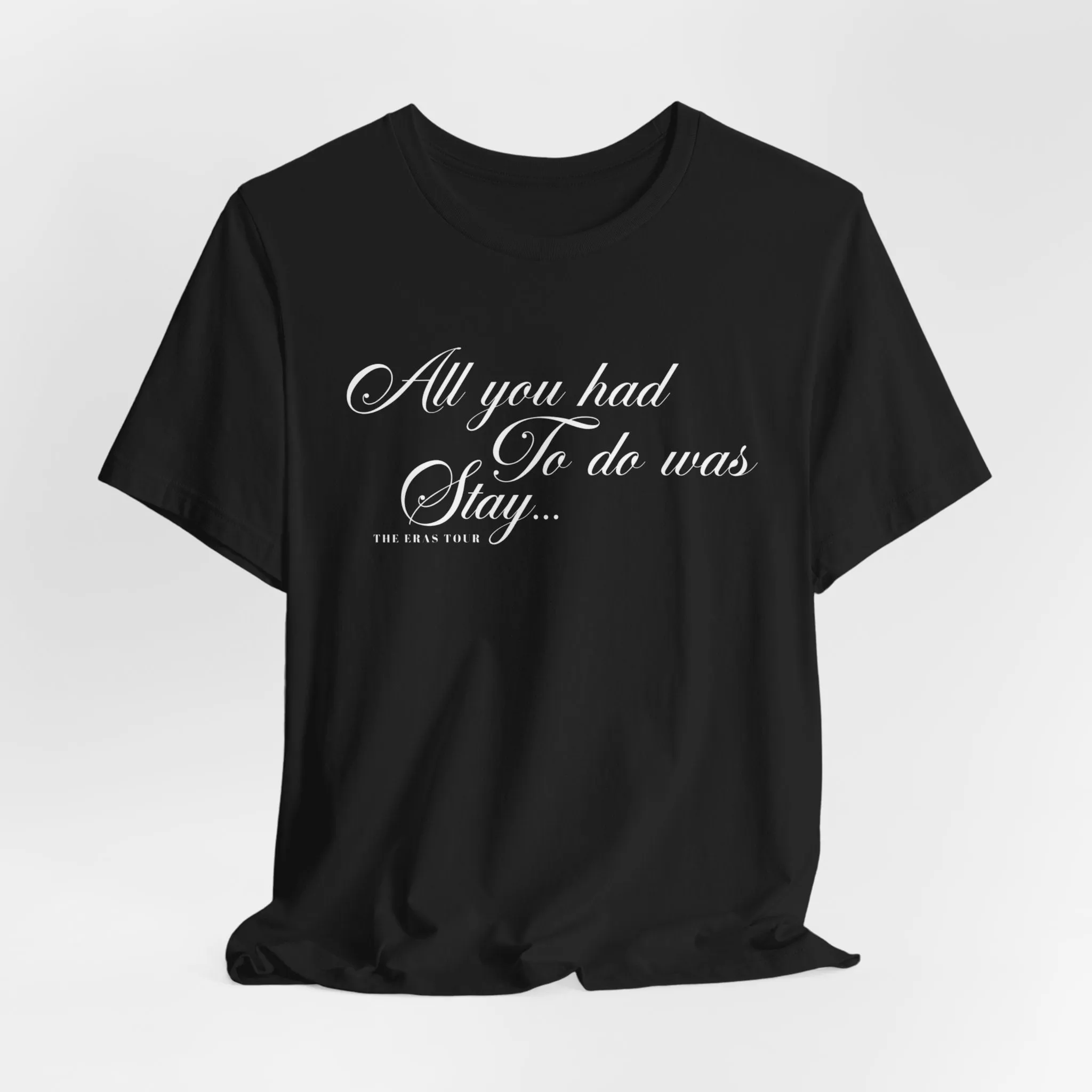 All You Had To Do Was Stay Tshirt sold by Rose Blush Studio