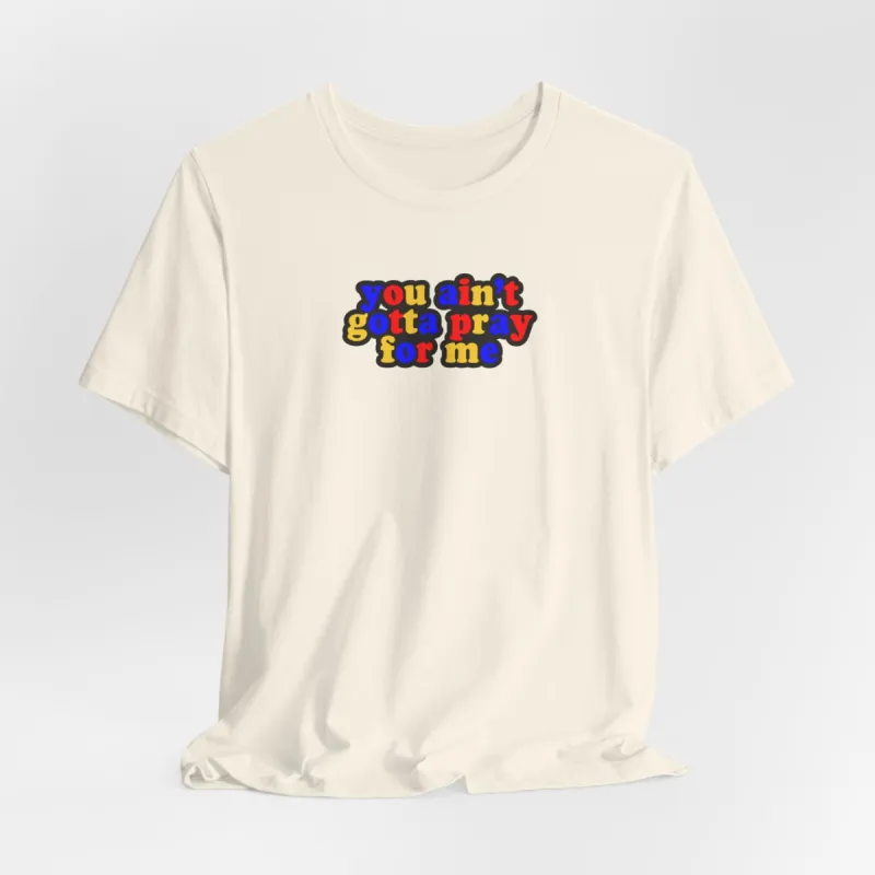 You Ain't Gotta Pray For Me (polyamorous flag on back) Tshirt sold by Rose Blush Studio