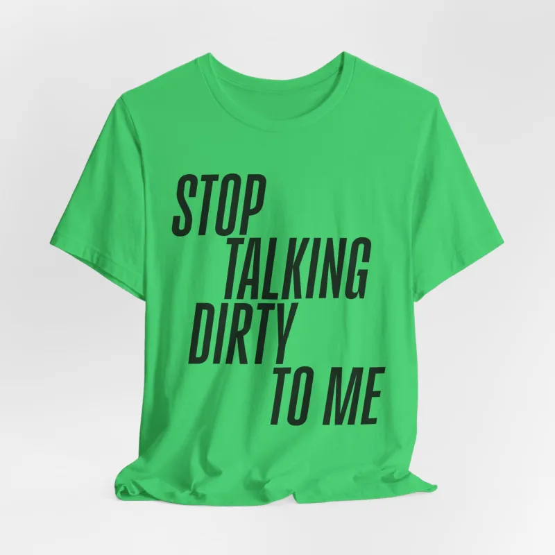 Stop Talking Dirty Tshirt sold by Rose Blush Studio