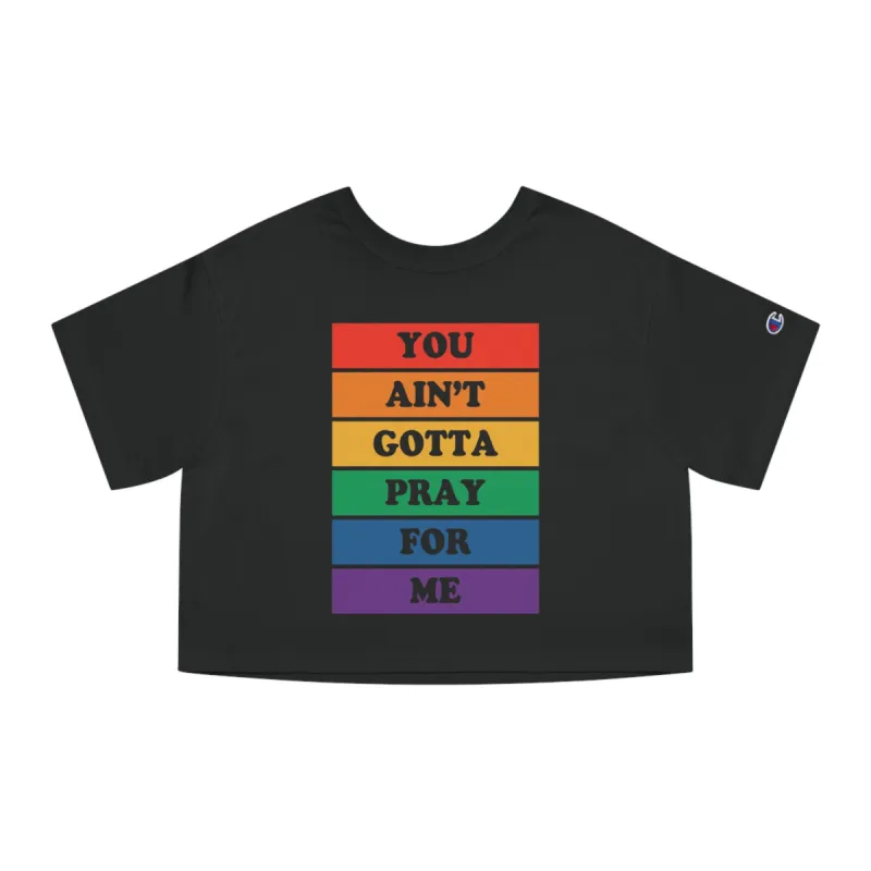 You Ain't Gotta Pray For Me Heritage Cropped T-Shirt sold by Rose Blush Studio