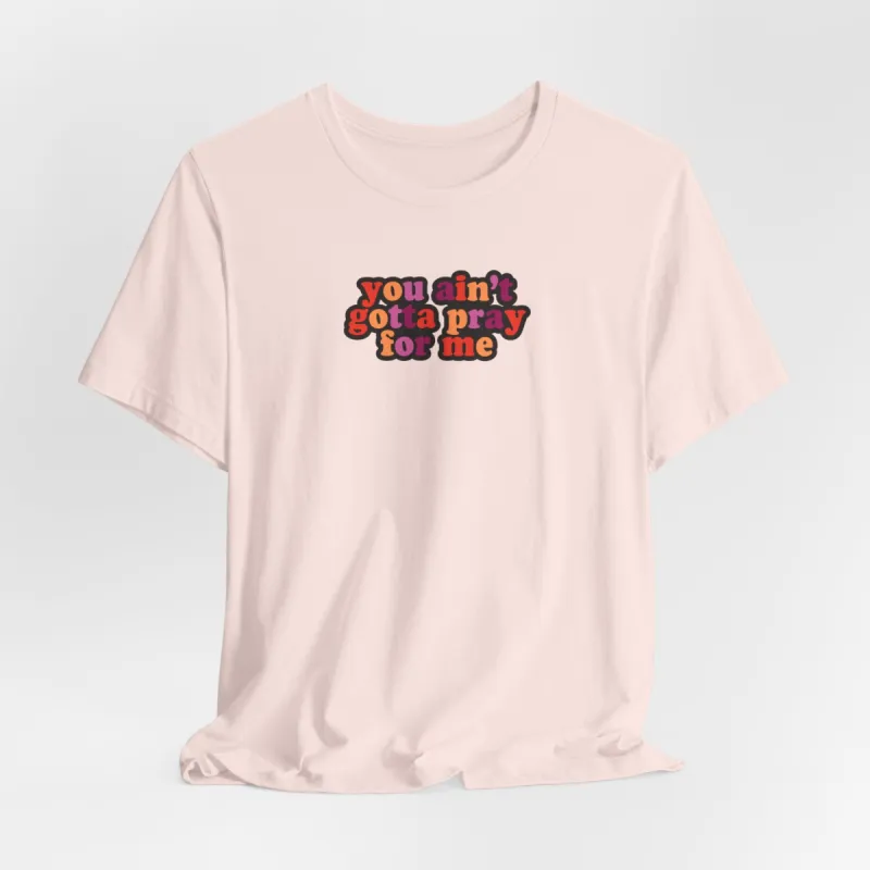 You Ain't Gotta Pray For Me (lesbian flag on back) Tshirt sold by Rose Blush Studio