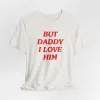 But Daddy I Love Him Tshirt sold by Rose Blush Studio