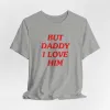 But Daddy I Love Him Tshirt sold by Rose Blush Studio