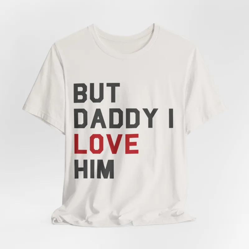 But Daddy I Love Him Tshirt sold by Rose Blush Studio