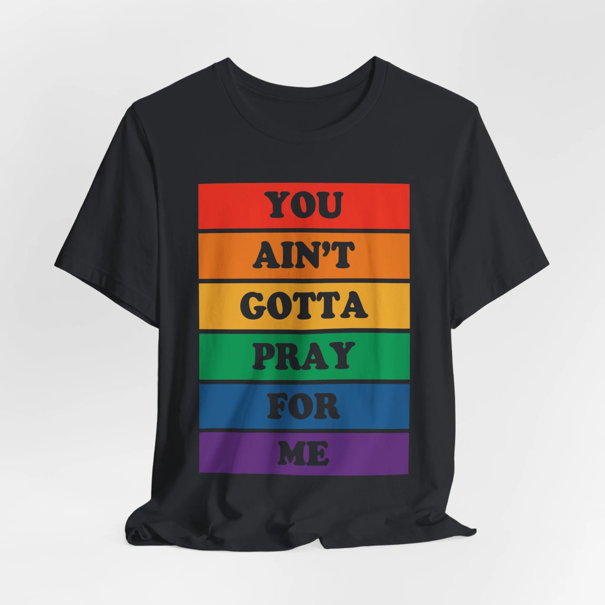 You Ain't Gotta Pray For Me Tshirt (rainbow) sold by Rose Blush Studio