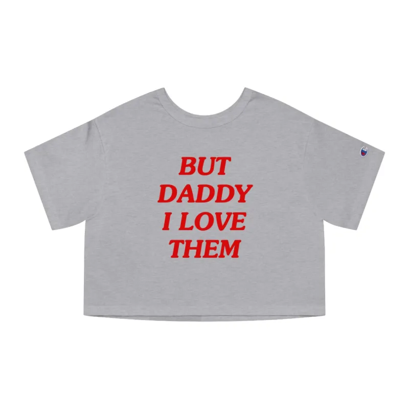 But Daddy I Love Them Champion Heritage Cropped T-Shirt sold by Rose Blush Studio