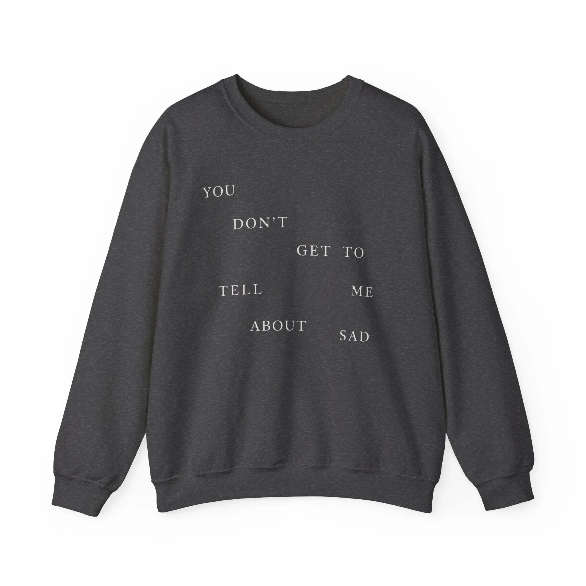 You Don't Get To Tell Me About Sad Crewneck Sweatshirt sold by Rose Blush Studio product image thumbnail 3