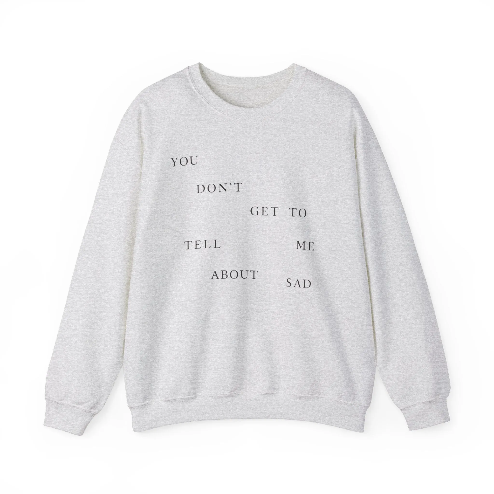 You Don't Get To Tell Me About Sad Crewneck Sweatshirt sold by Rose Blush Studio