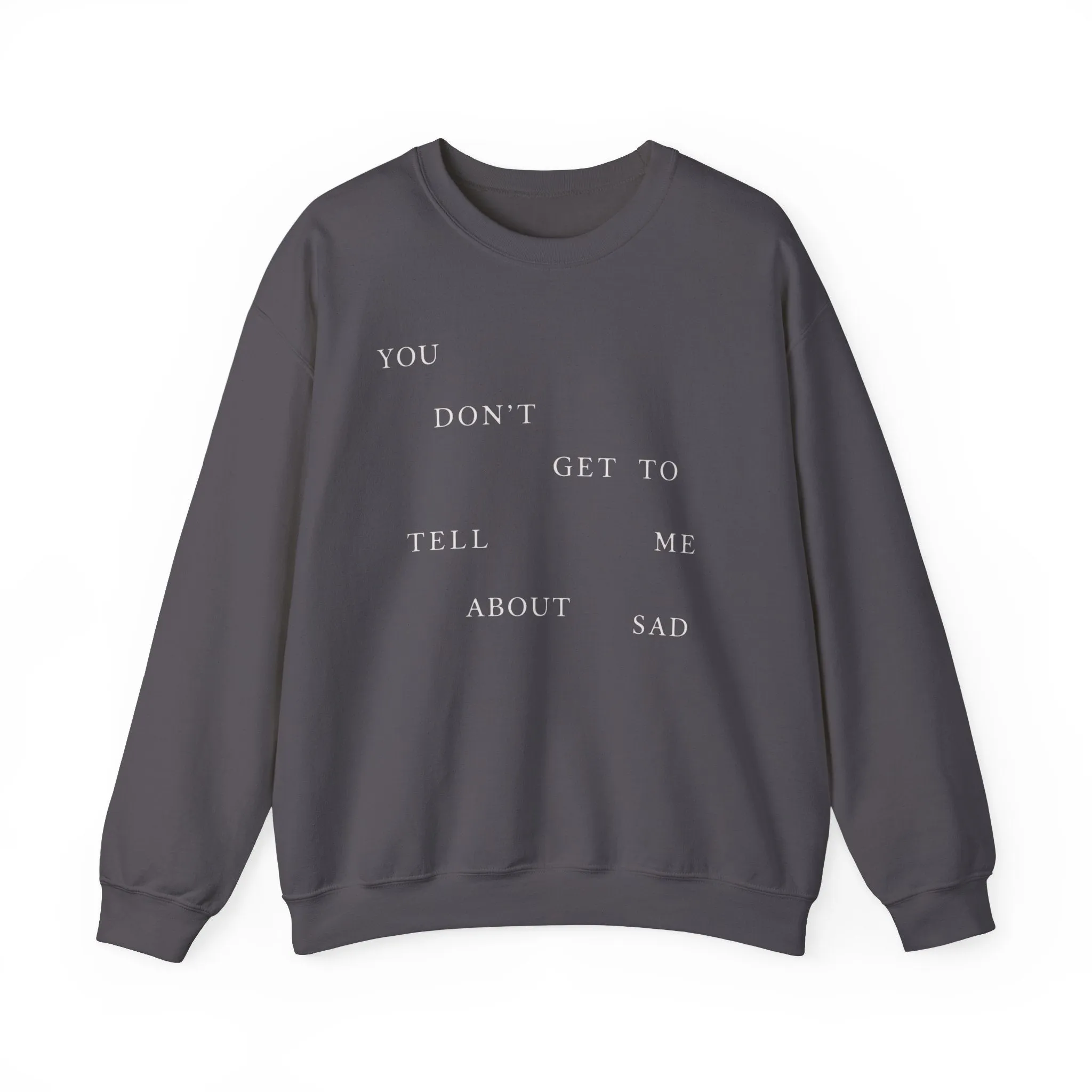 You Don't Get To Tell Me About Sad Crewneck Sweatshirt sold by Rose Blush Studio product image thumbnail 2