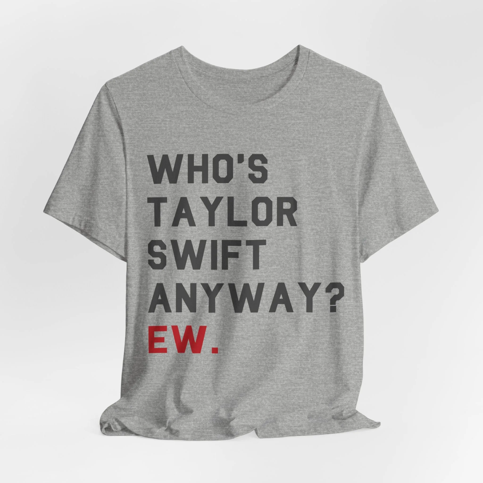 Who's taylor swift anyway ew tshirt sold by Rose Blush Studio product image thumbnail 2