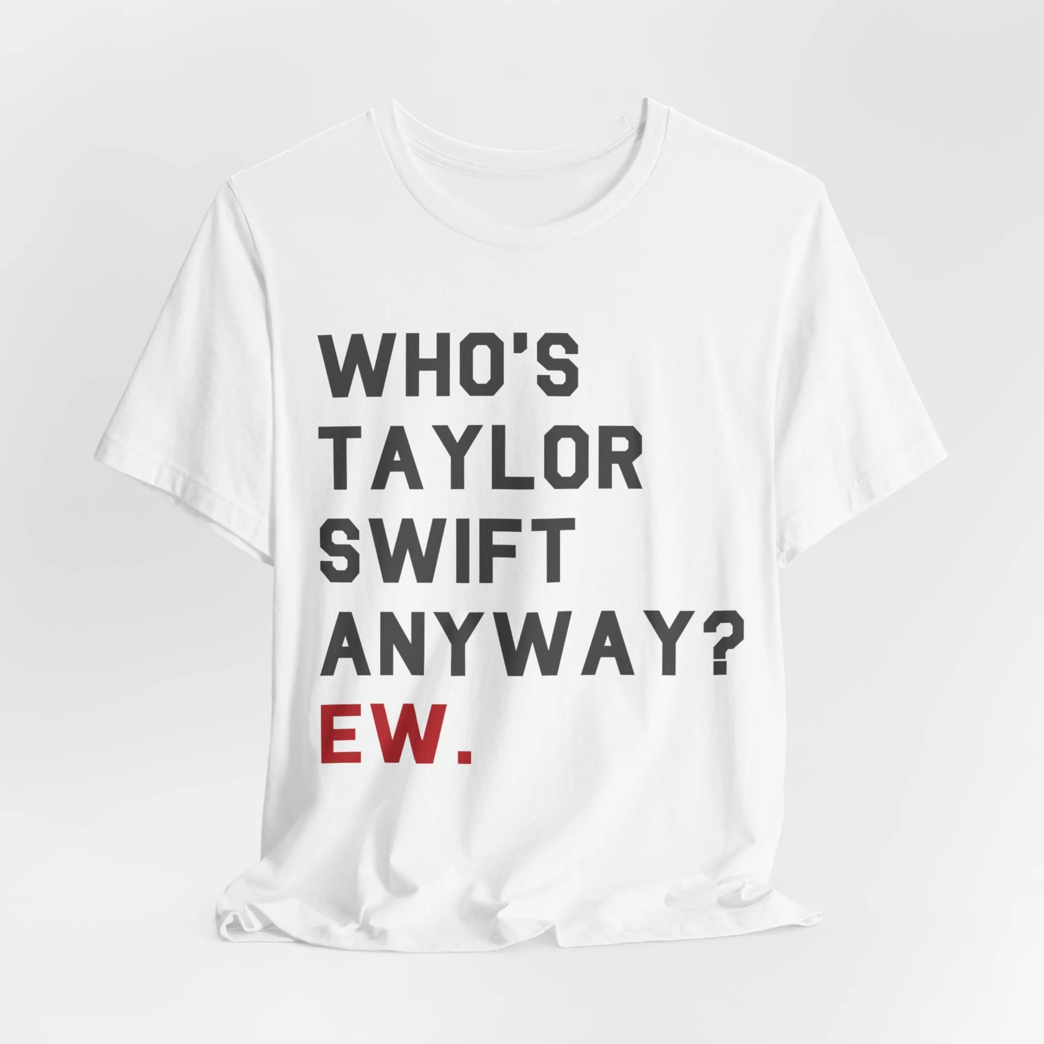 Who's taylor swift anyway ew tshirt sold by Rose Blush Studio product image thumbnail 3