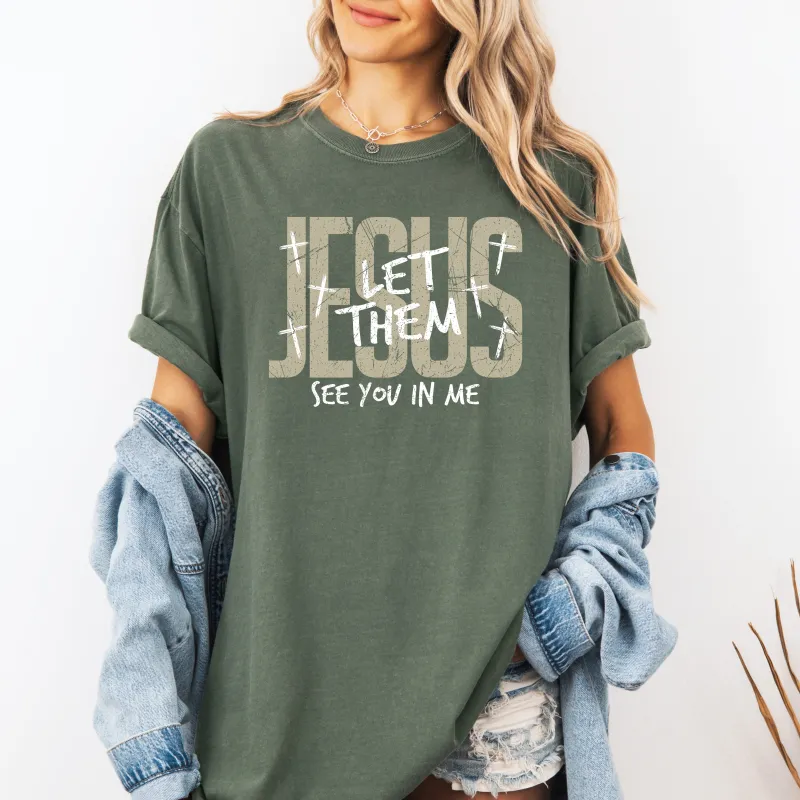 Jesus, Let Them See You In Me, Christian, Faith, Gospel, Comfort Colors T-Shirt sold by Refinery Number One