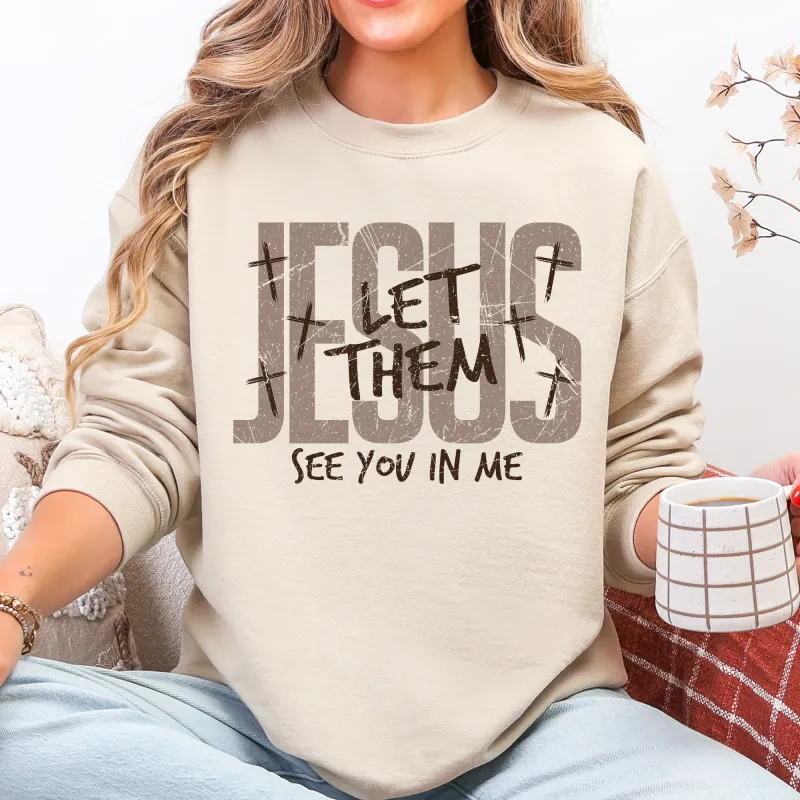 Jesus, Let Them See You In Me, Christian, Faith, Gospel Sweatshirt sold by Refinery Number One