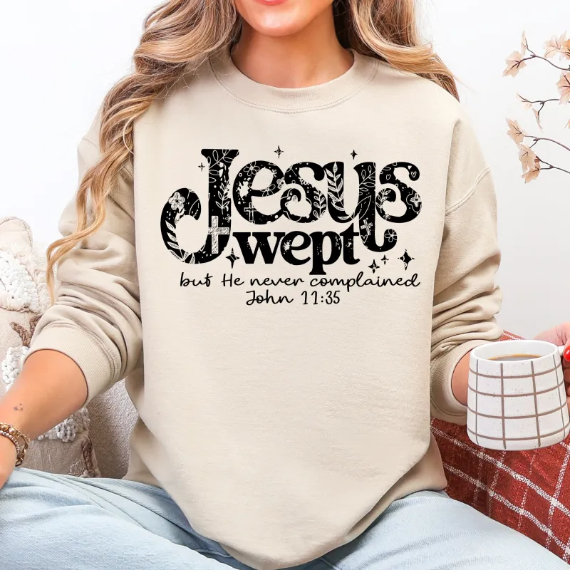 Jesus Wept, But He Never Complained, Strength, Christian, Faith, Gospel Sweatshirt sold by Refinery Number One