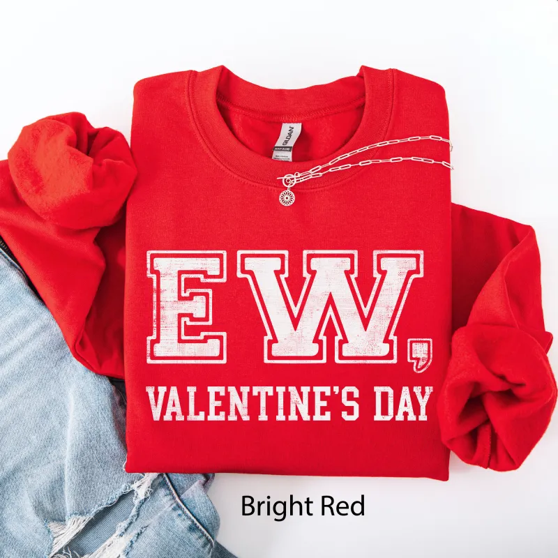 Ew, Valentine's Day, Single, Funny, Anti, Love Sweatshirt made by Refinery Number One