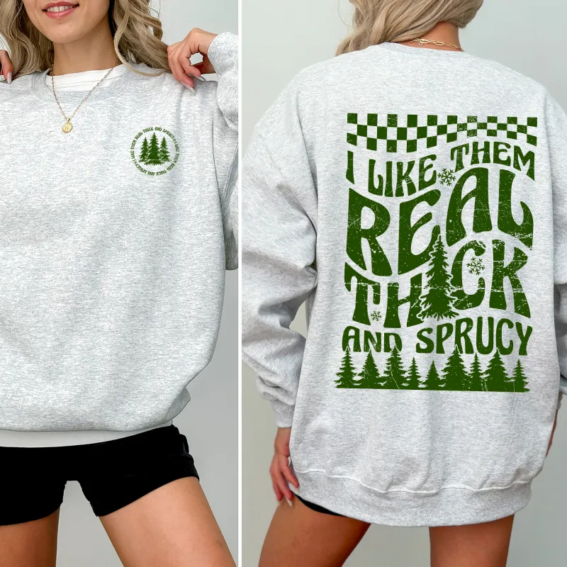 I Like Them Real Thick and Sprucy, Front and Back, Funny, Christmas, Movie, Retro Sweatshirt sold by Refinery Number One