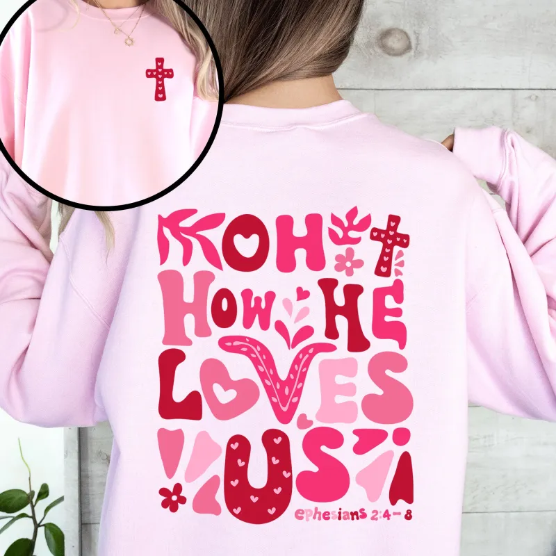 Oh How He Loves Us, Valentine's Day, Christian, Religious, Bible, Front and Back Sweatshirt sold by Refinery Number One