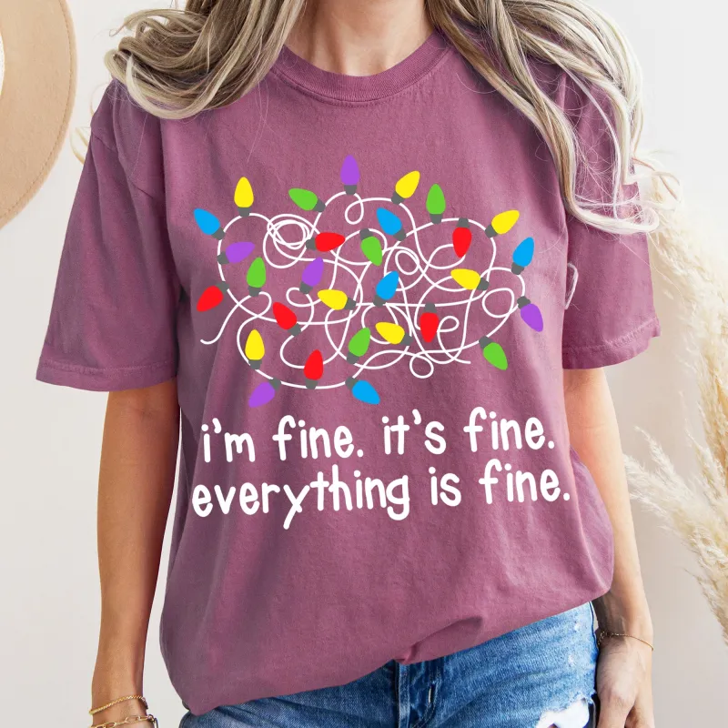 I'm Fine, It's Fine, Everything Is Fine, Christmas Lights, Stress, Sassy, Comfort Colors, Tshirt made by Refinery Number One