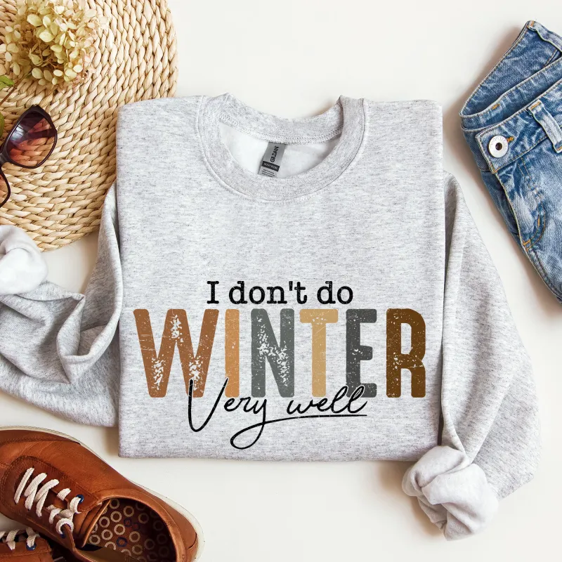 I Don't Do Winter Very Well, Freezing Cold, Sweatshirt sold by Refinery Number One