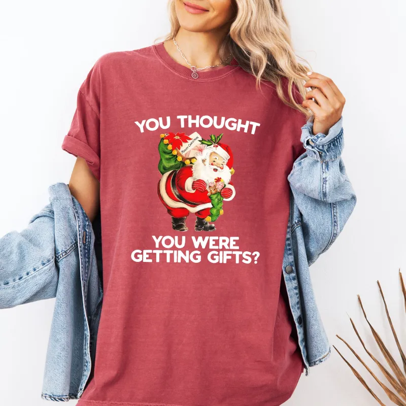 You Thought You Were Getting Gifts, Naughty Santa, Funny, Christmas, Winter, Snow, Xmas Tshirt Comfort Colors T-Shirt sold by Refinery Number One