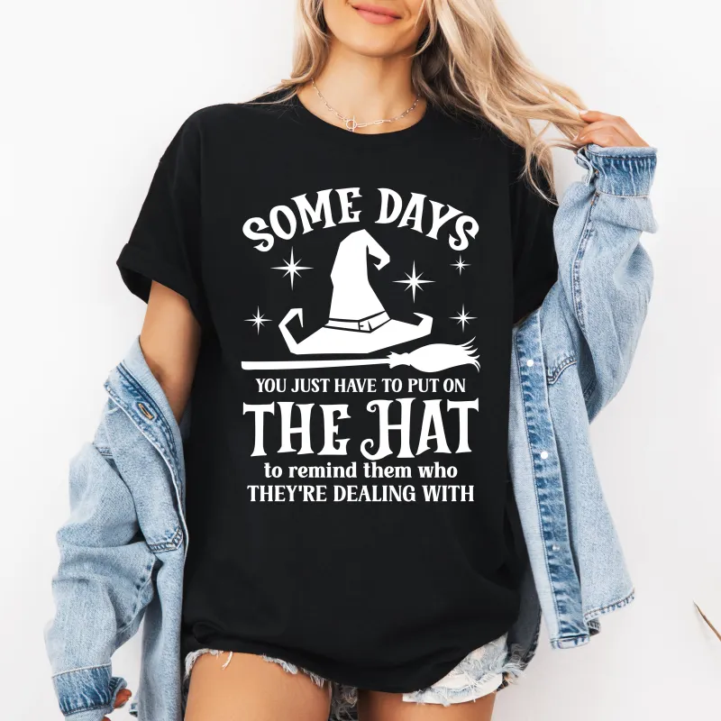 Some Days You Have To Put On The Hat, Witch, Halloween, Funny, Sassy, Tshirt sold by Refinery Number One