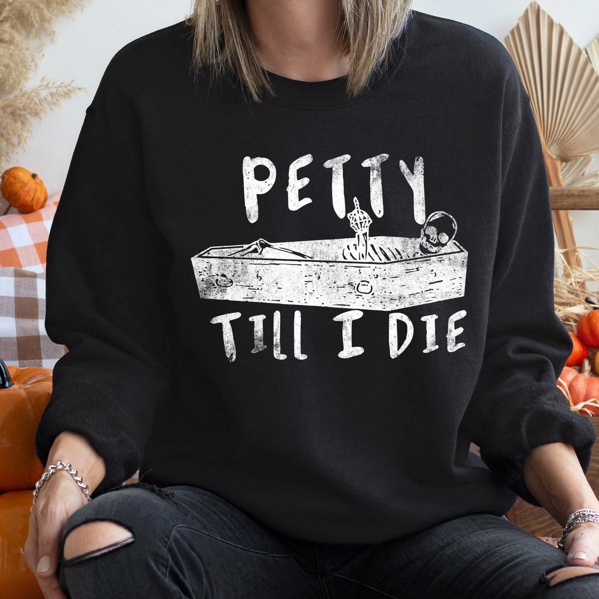 Petty Till I Die Vintage Halloween Sweatshirt sold by Refinery Number One