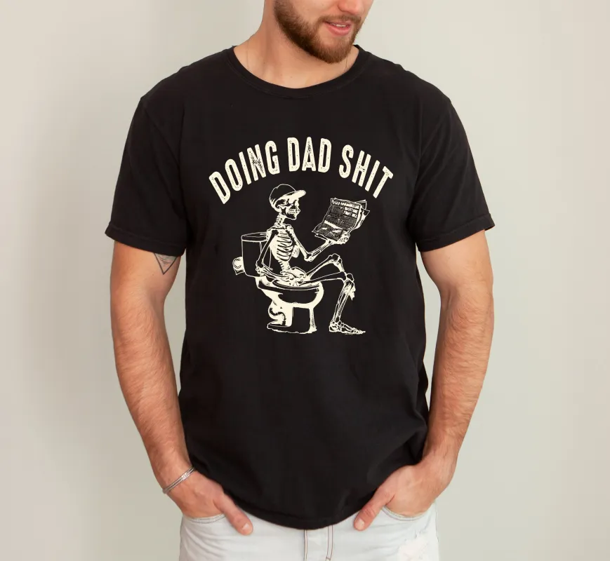 Doing Dad Shit, Skeleton, Toilet, Funny, Humorous, Father's Day, Fatherhood, Halloween Tshirt Comfort Colors T-Shirt made by Refinery Number One