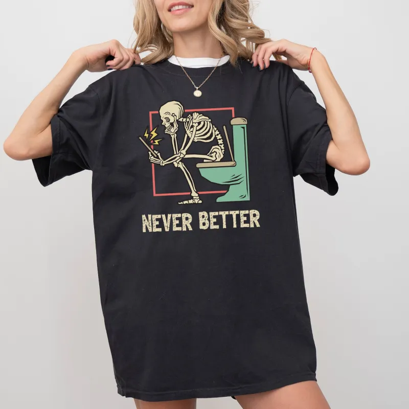 Never Better, Skeleton, Bathroom, Funny, Witch, Aesthetic, Meme, Halloween, Spooky, Costume, Tshirt Comfort Colors T-Shirt sold by Refinery Number One