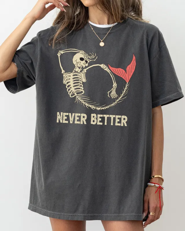 Never Better, Mermaid, Skeleton, Ghost, Funny, Witch, Aesthetic, Meme, Halloween, Spooky, Costume, Tshirt Comfort Colors T-Shirt sold by Refinery Number One