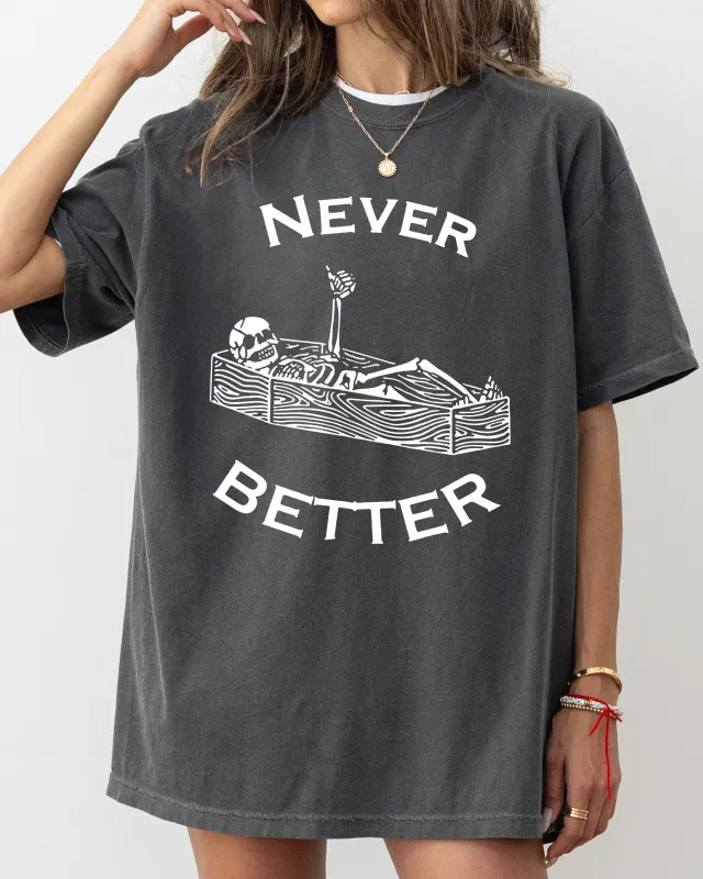 Never Better, Skeleton, Coffin, Funny, Pumpkin, Spooky, Witch, Aesthetic, Meme, Halloween, Costume, Tshirt Comfort Colors T-Shirt sold by Refinery Number One