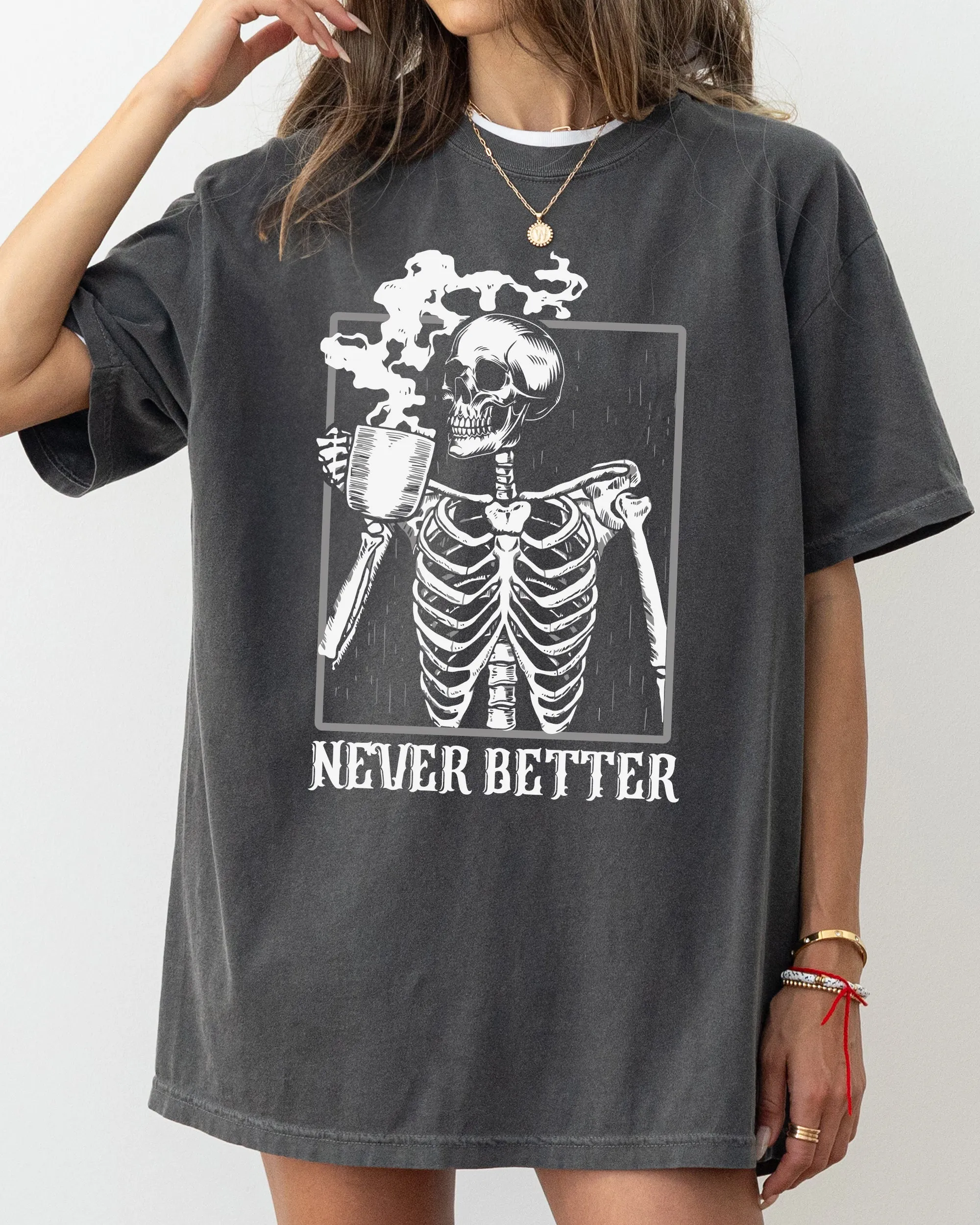 Never Better, Skeleton, Coffee, Witch, Skull, Funny, Spooky, Aesthetic, Meme, Halloween, Costume, Tshirt Comfort Colors T-Shirt sold by Refinery Number One