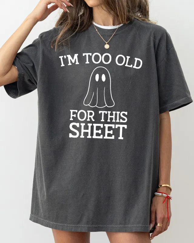 I'm Too Old For This Sheet, Skeleton, Ghost, Witch, Skull, Spooky, Aesthetic, Meme, Halloween, Costume, Tshirt Comfort Colors T-Shirt sold by Refinery Number One