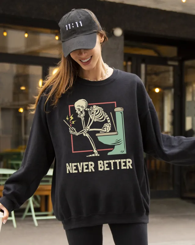 Never Better, Skeleton, Bathroom, Funny, Witch, Aesthetic, Meme, Halloween, Spooky, Costume Sweatshirt sold by Refinery Number One