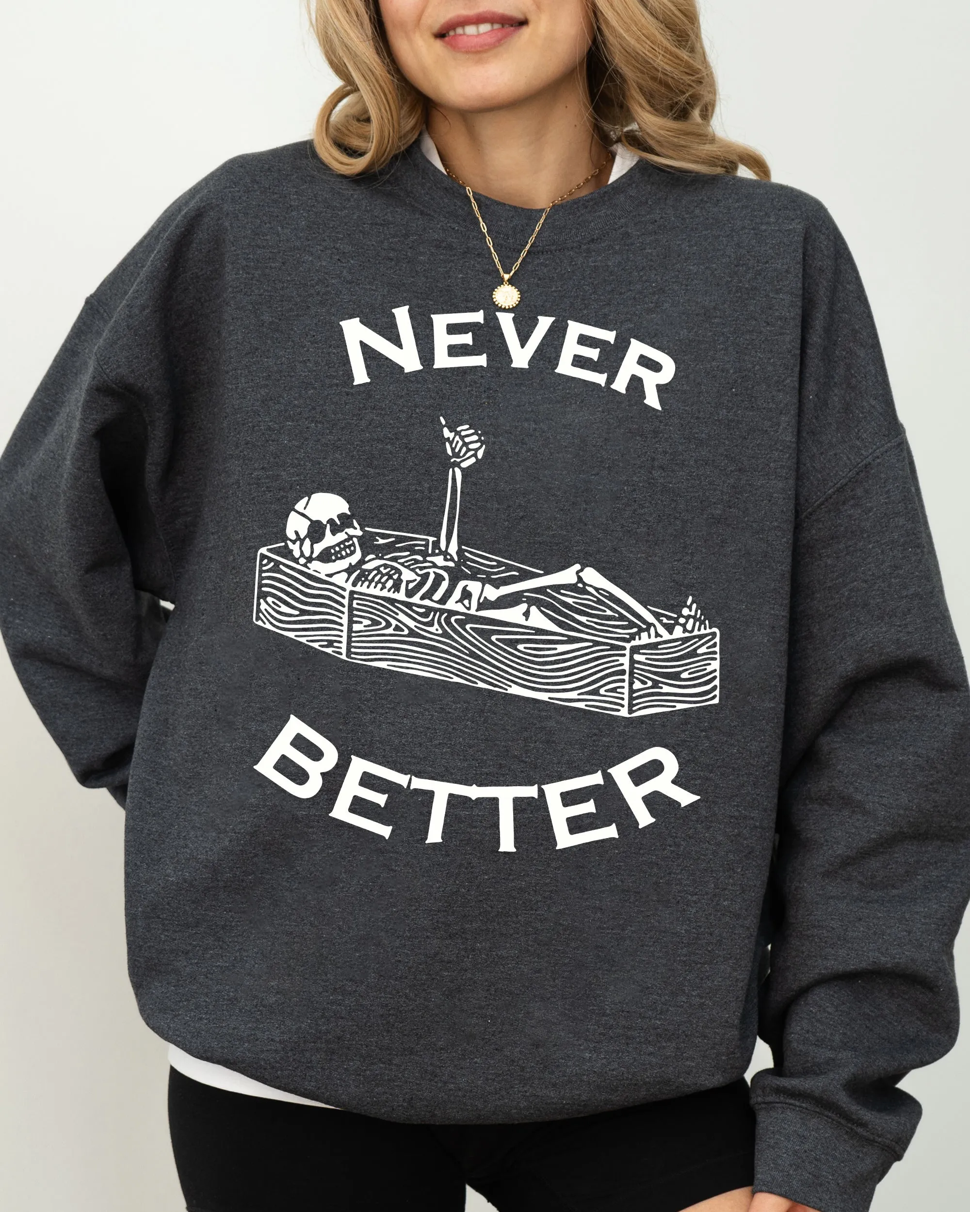 Never Better, Skeleton, Coffin, Funny, Pumpkin, Spooky, Witch, Aesthetic, Meme, Halloween, Costume Sweatshirt sold by Refinery Number One product image thumbnail 5