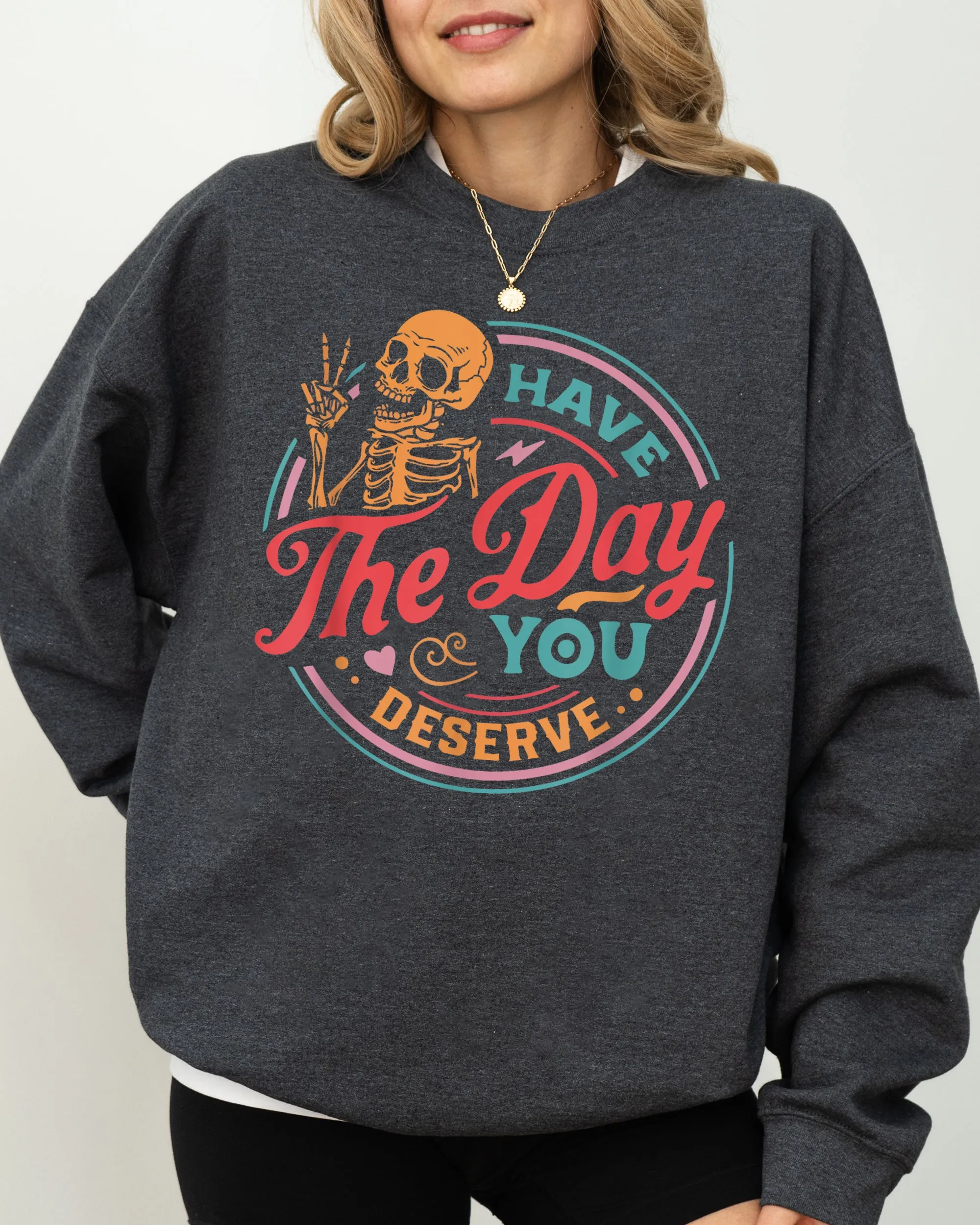 Have The Day You Deserve Skeleton, Ghost, Farm, Witch, Skull, Funny, Spooky, Aesthetic, Meme, Halloween, Costume Sweatshirt sold by Refinery Number One product image thumbnail 3